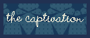 The Captivation